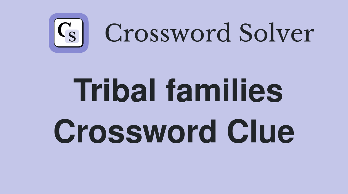 Tribal families Crossword Clue