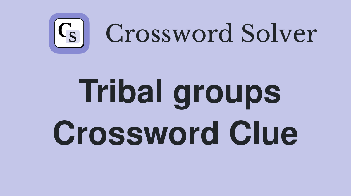 Tribal groups Crossword Clue