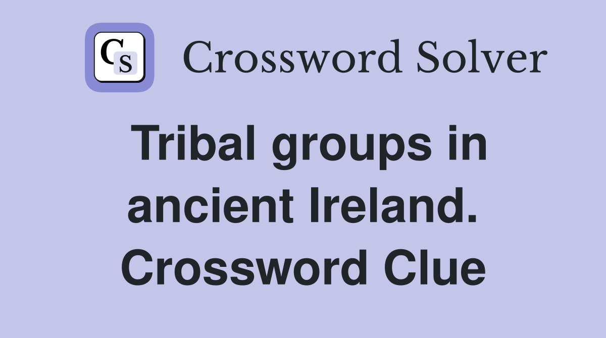 Tribal groups in ancient Ireland. Crossword Clue