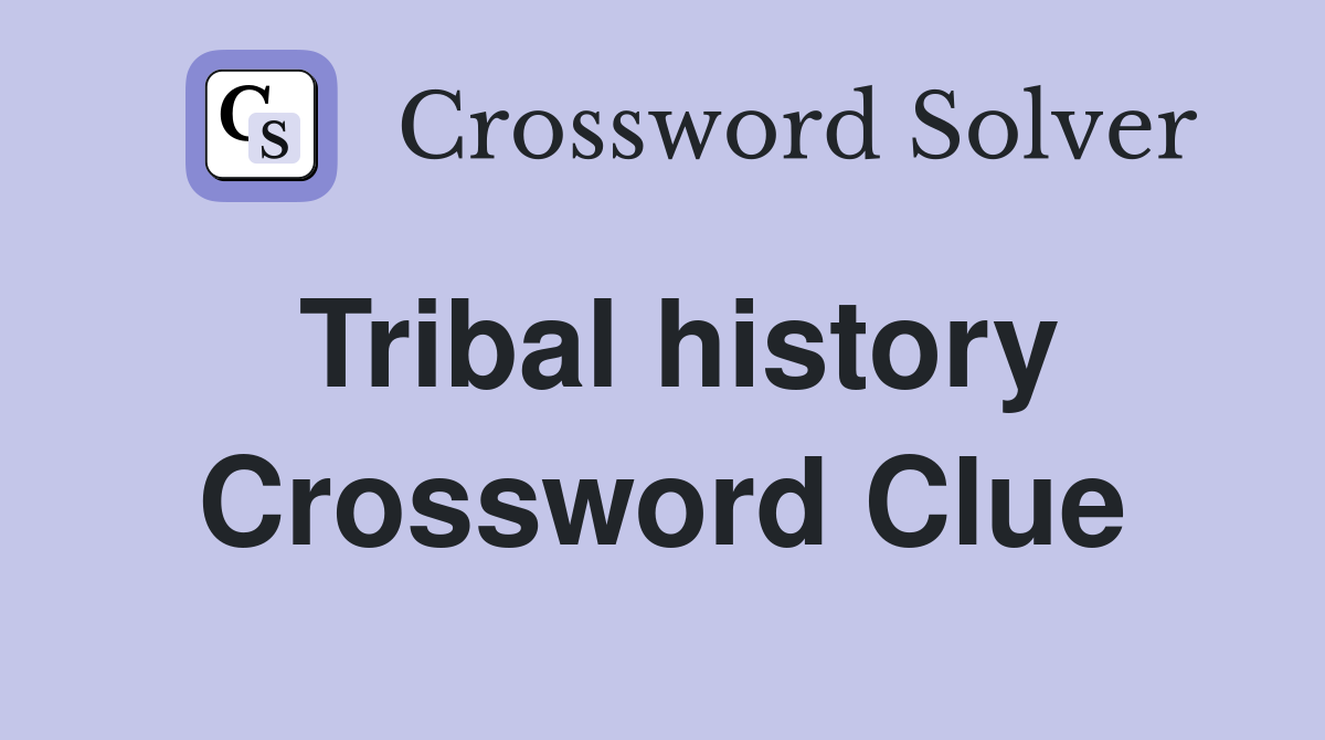 Tribal history Crossword Clue