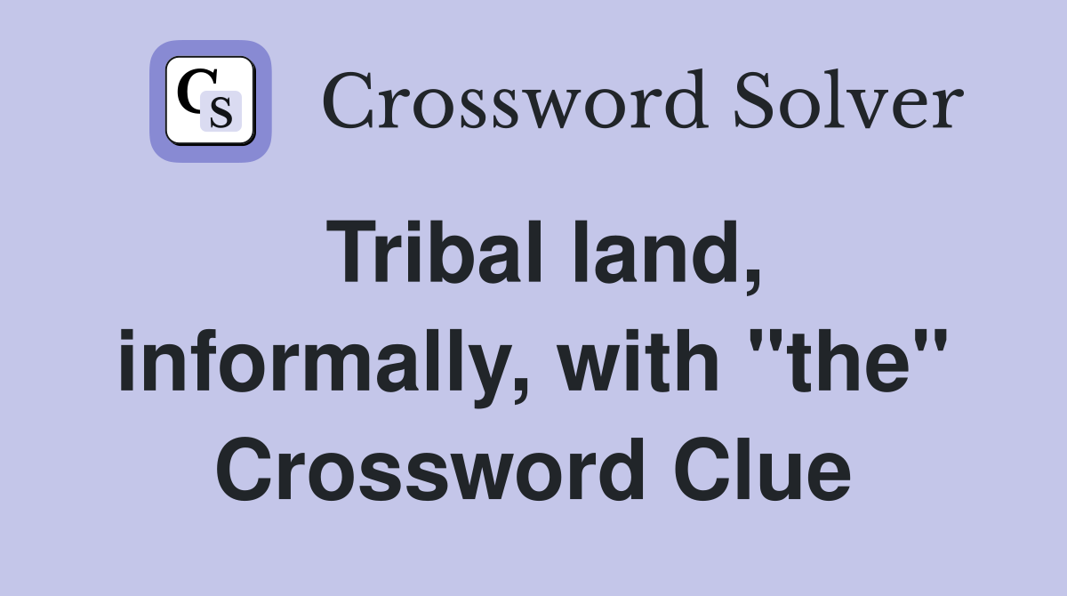 Tribal land, informally, with "the" Crossword Clue
