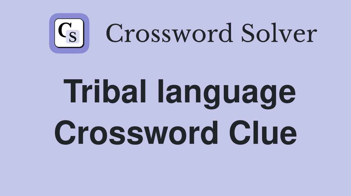 Tribal language Crossword Clue