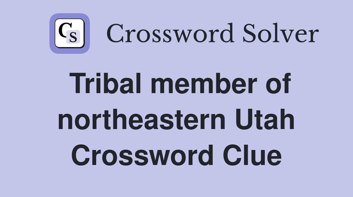 Tribal member of northeastern Utah Crossword Clue