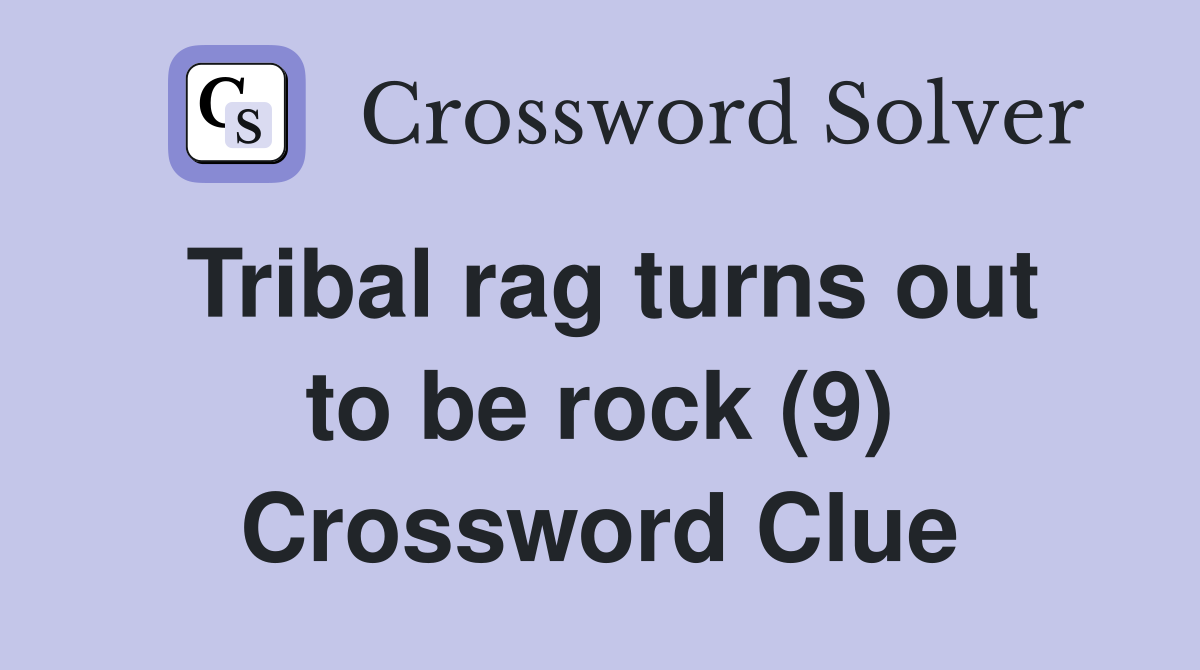 Tribal rag turns out to be rock (9) Crossword Clue