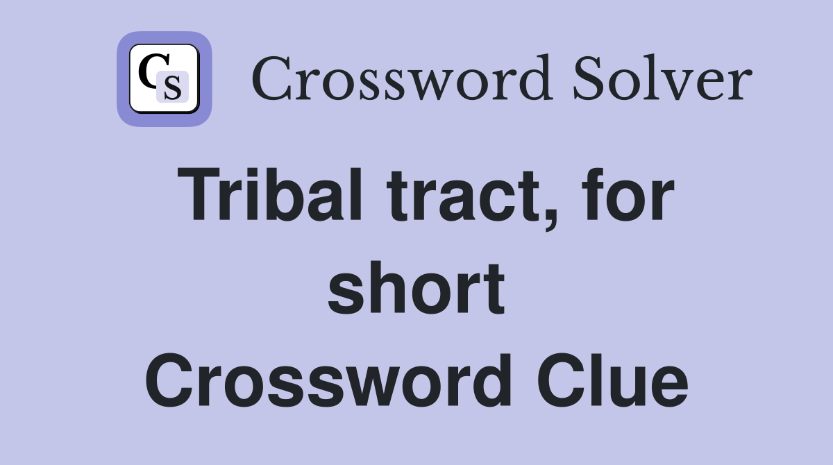 Tribal tract, for short Crossword Clue