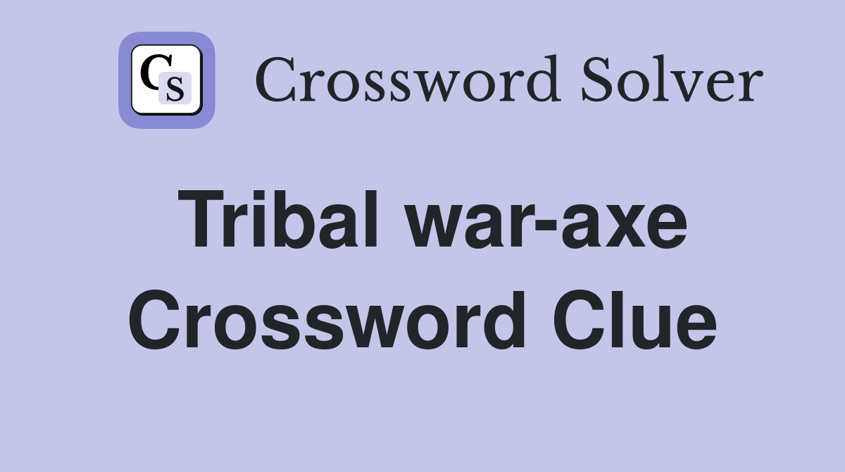 Tribal war-axe Crossword Clue