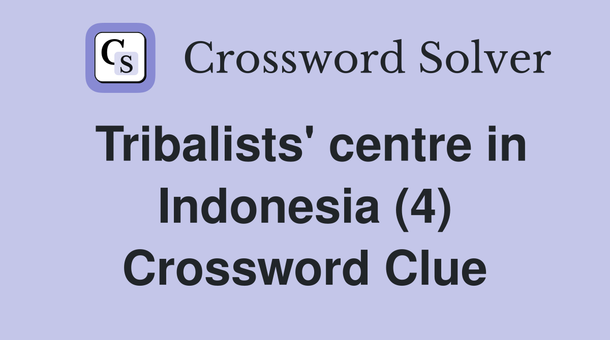 Tribalists' centre in Indonesia (4) Crossword Clue