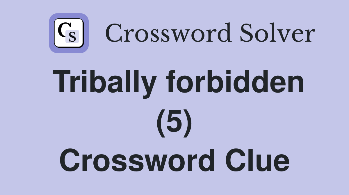 Tribally forbidden (5) Crossword Clue