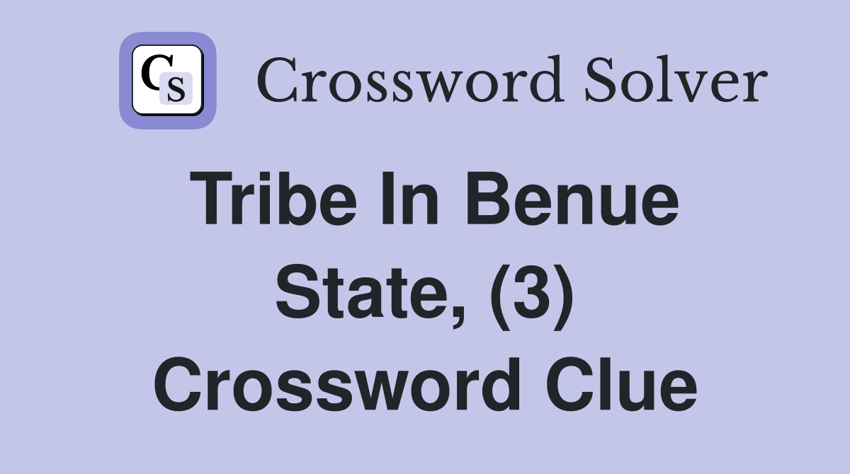 Tribe In Benue State, (3) Crossword Clue