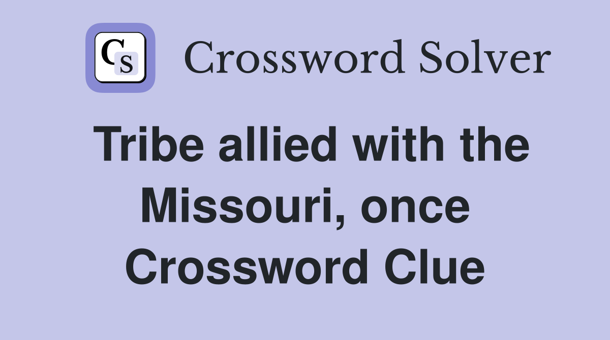 Tribe allied with the Missouri, once Crossword Clue