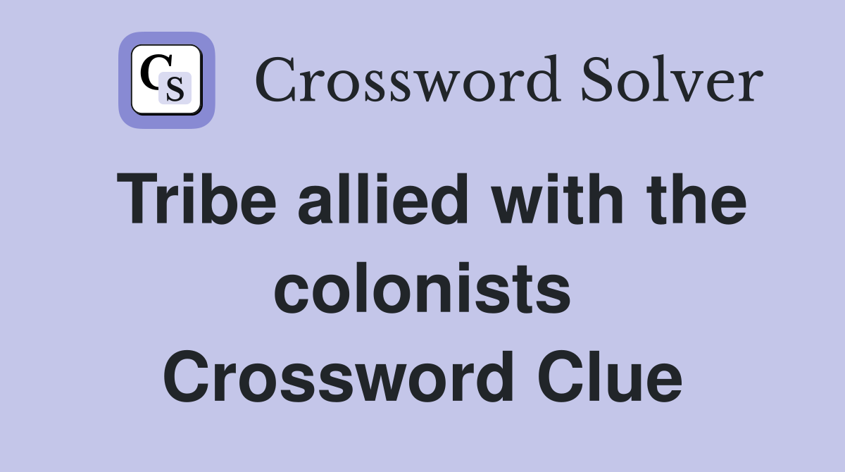 Tribe allied with the colonists Crossword Clue