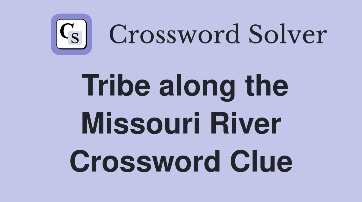 Tribe along the Missouri River Crossword Clue