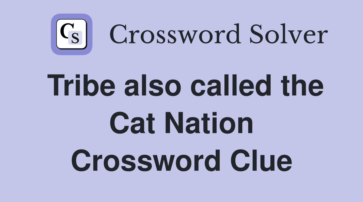 Tribe also called the Cat Nation Crossword Clue