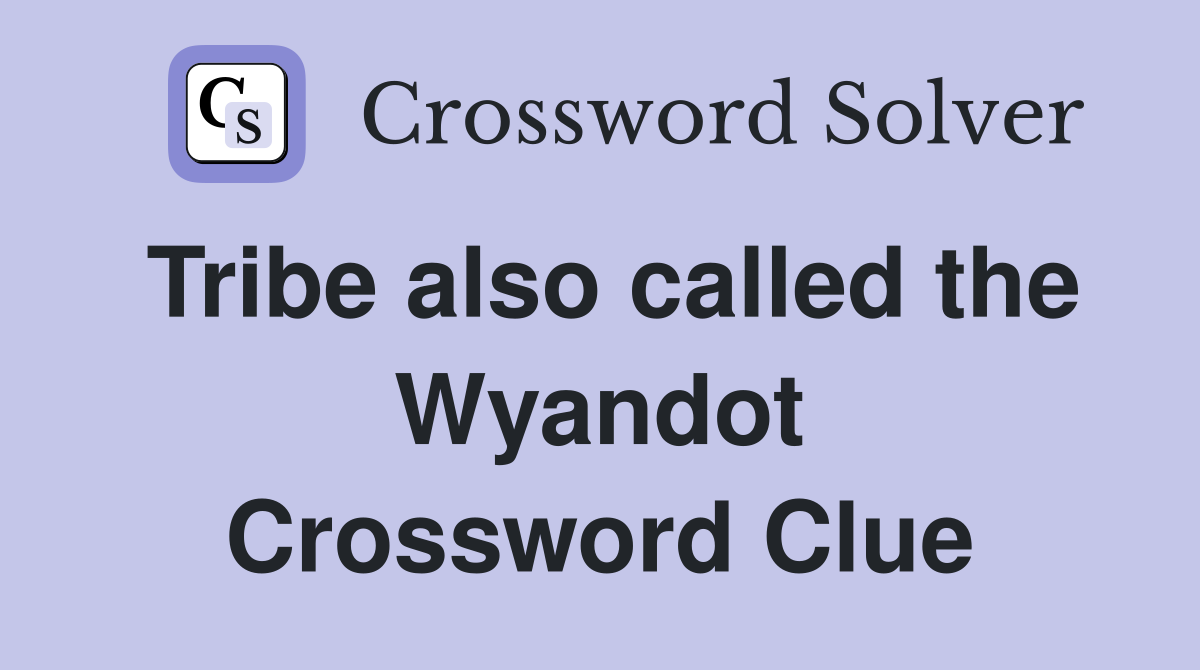 Tribe also called the Wyandot Crossword Clue