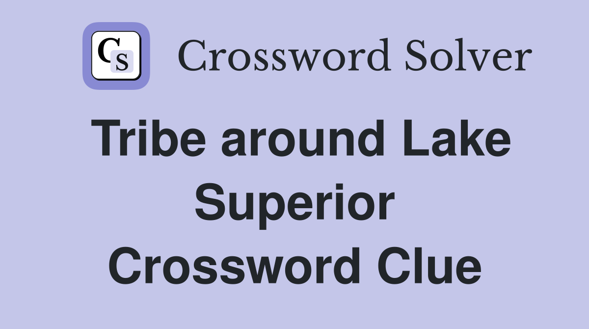 Tribe around Lake Superior Crossword Clue