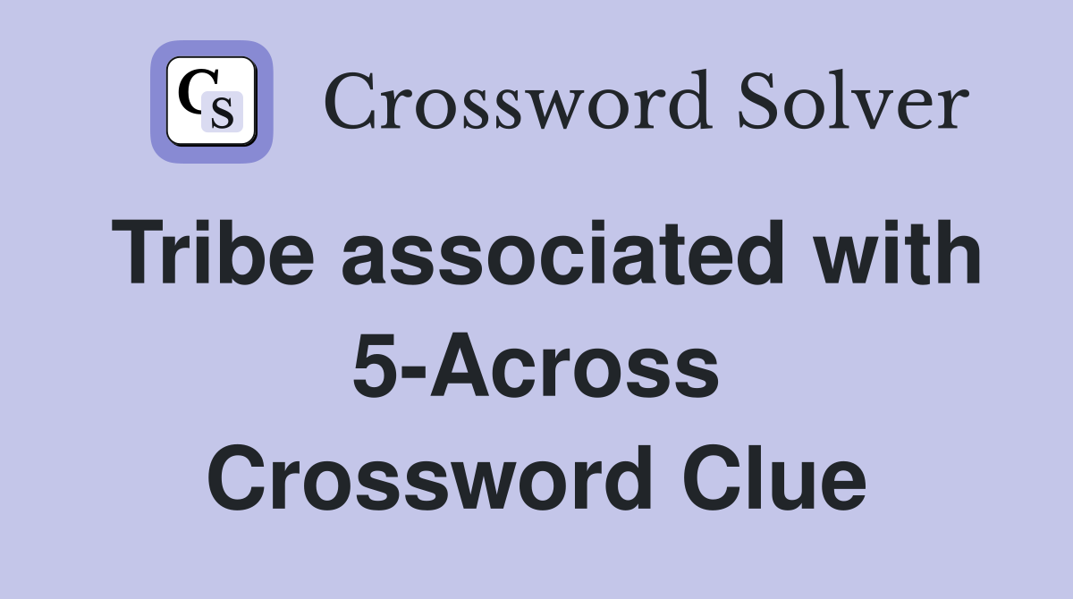 Tribe associated with 5-Across Crossword Clue