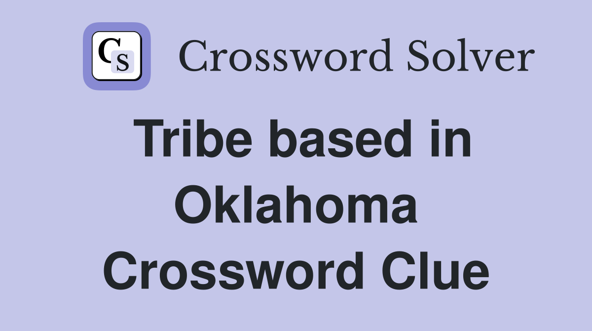 Tribe based in Oklahoma Crossword Clue