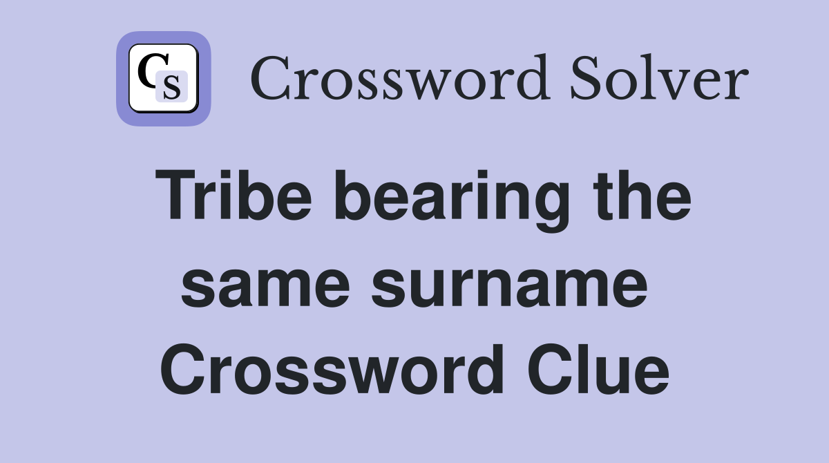 Tribe bearing the same surname Crossword Clue