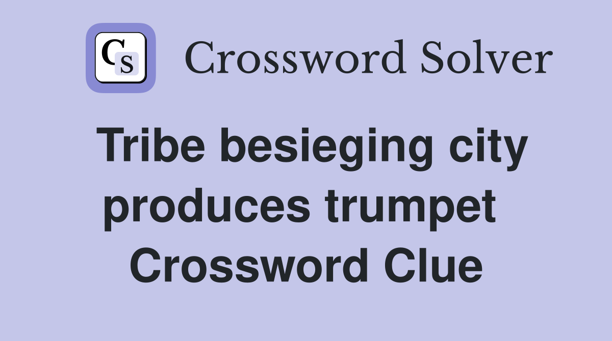 Tribe besieging city produces trumpet  Crossword Clue
