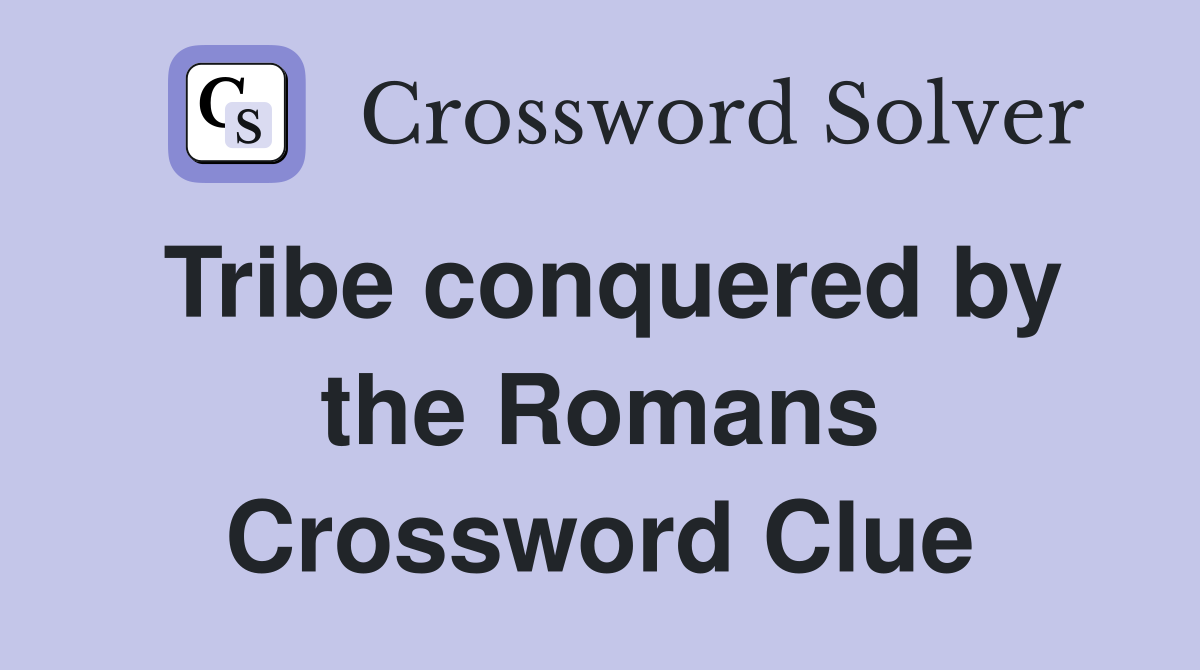 Tribe conquered by the Romans Crossword Clue