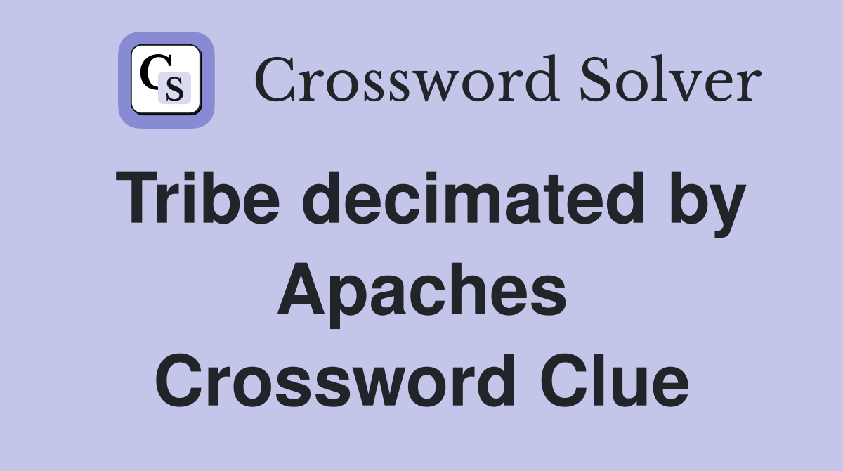 Tribe decimated by Apaches Crossword Clue