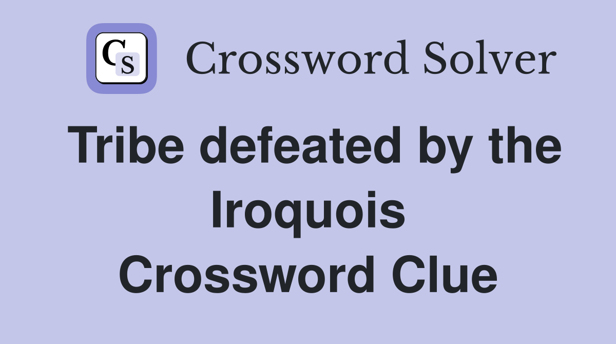 Tribe defeated by the Iroquois Crossword Clue