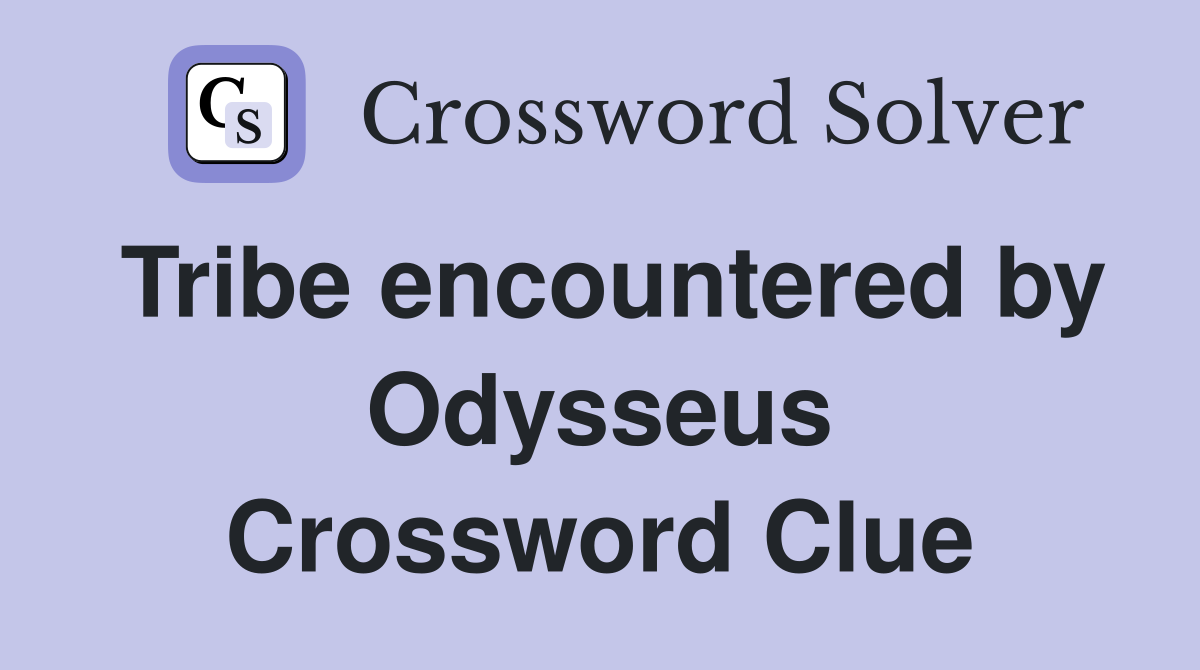 Tribe encountered by Odysseus Crossword Clue