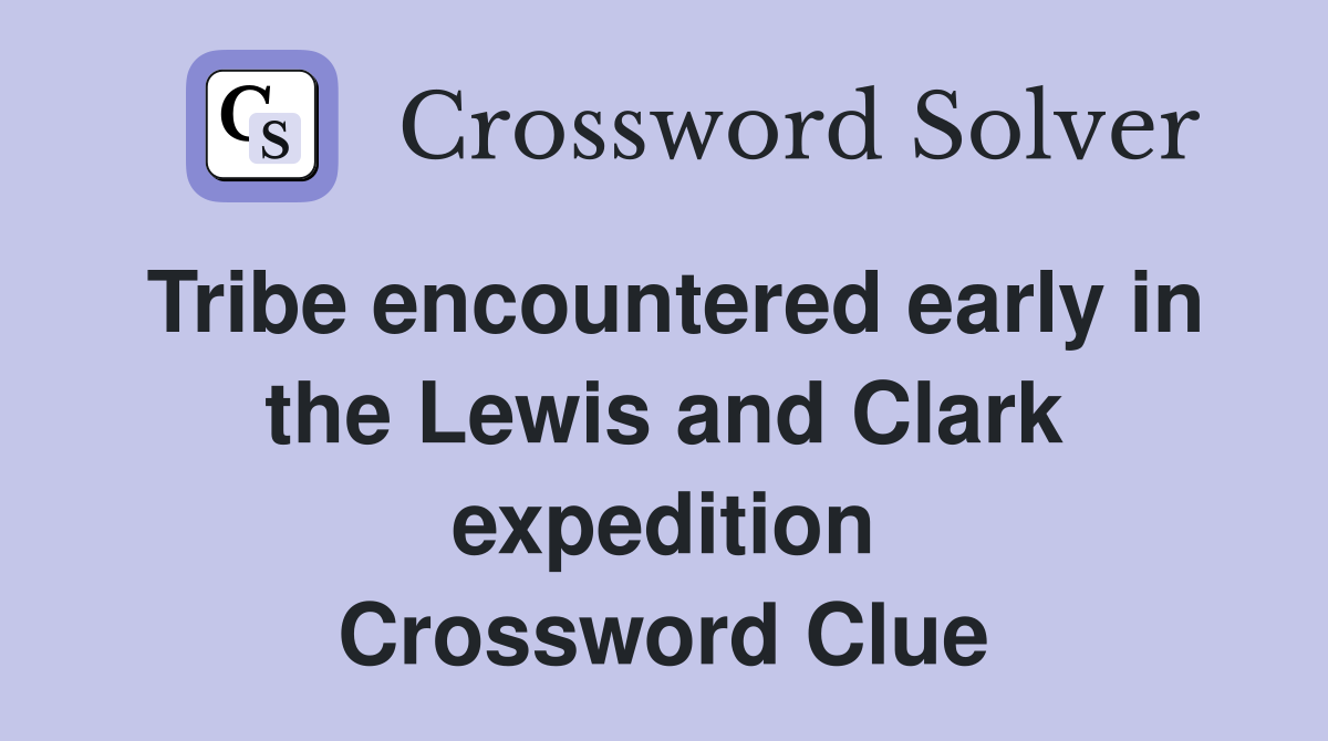 Tribe encountered early in the Lewis and Clark expedition Crossword Clue