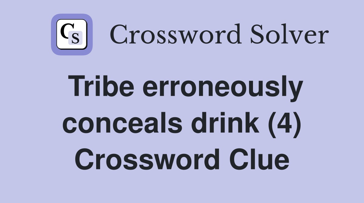 Tribe erroneously conceals drink (4) Crossword Clue