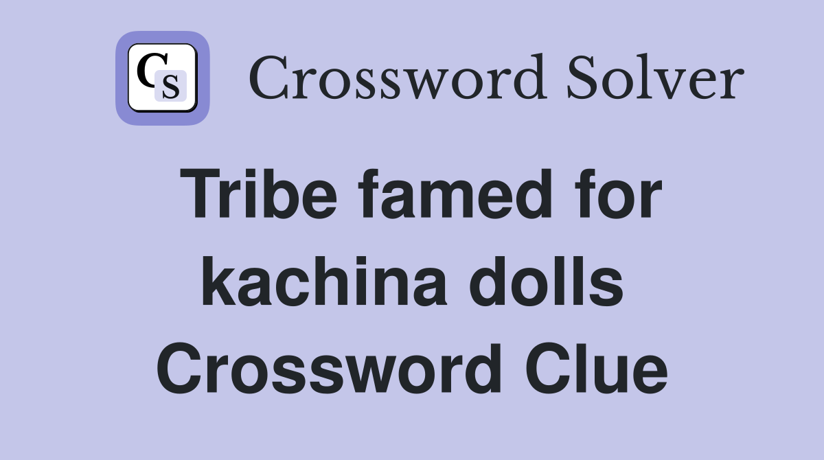 Tribe famed for kachina dolls Crossword Clue