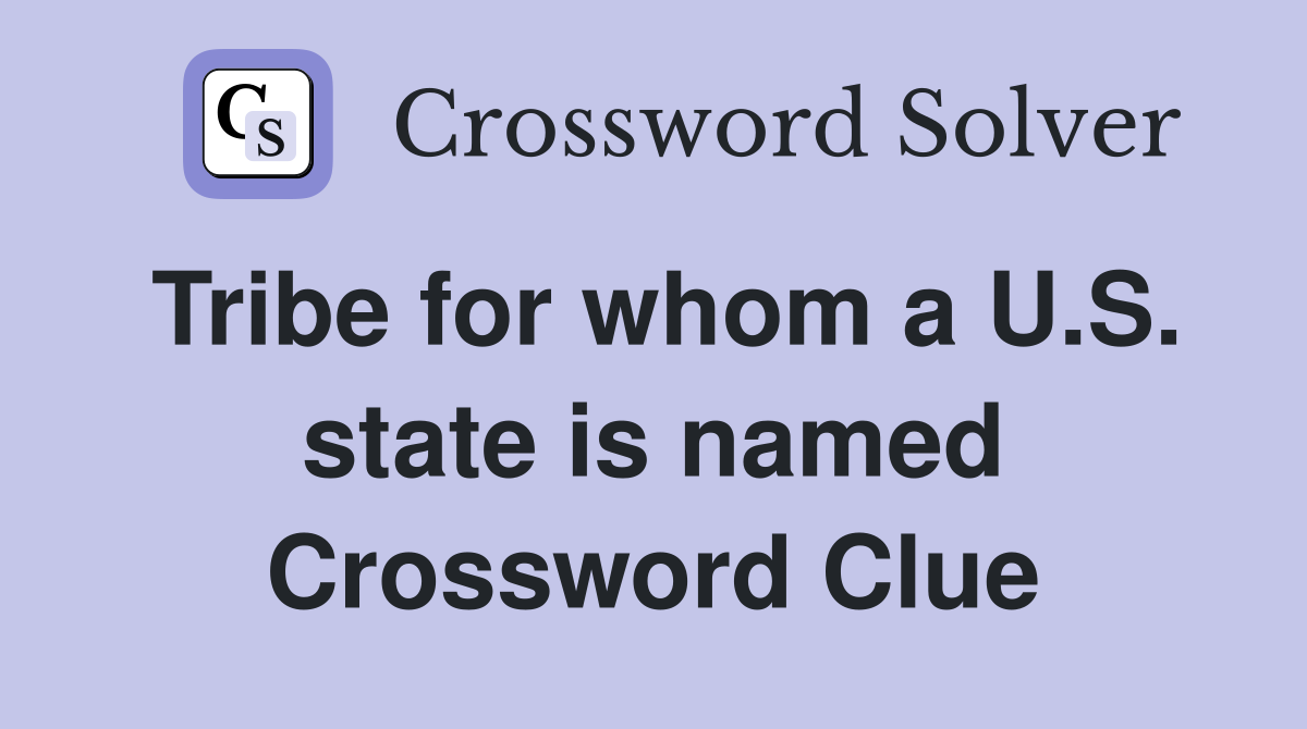 Tribe for whom a U.S. state is named Crossword Clue