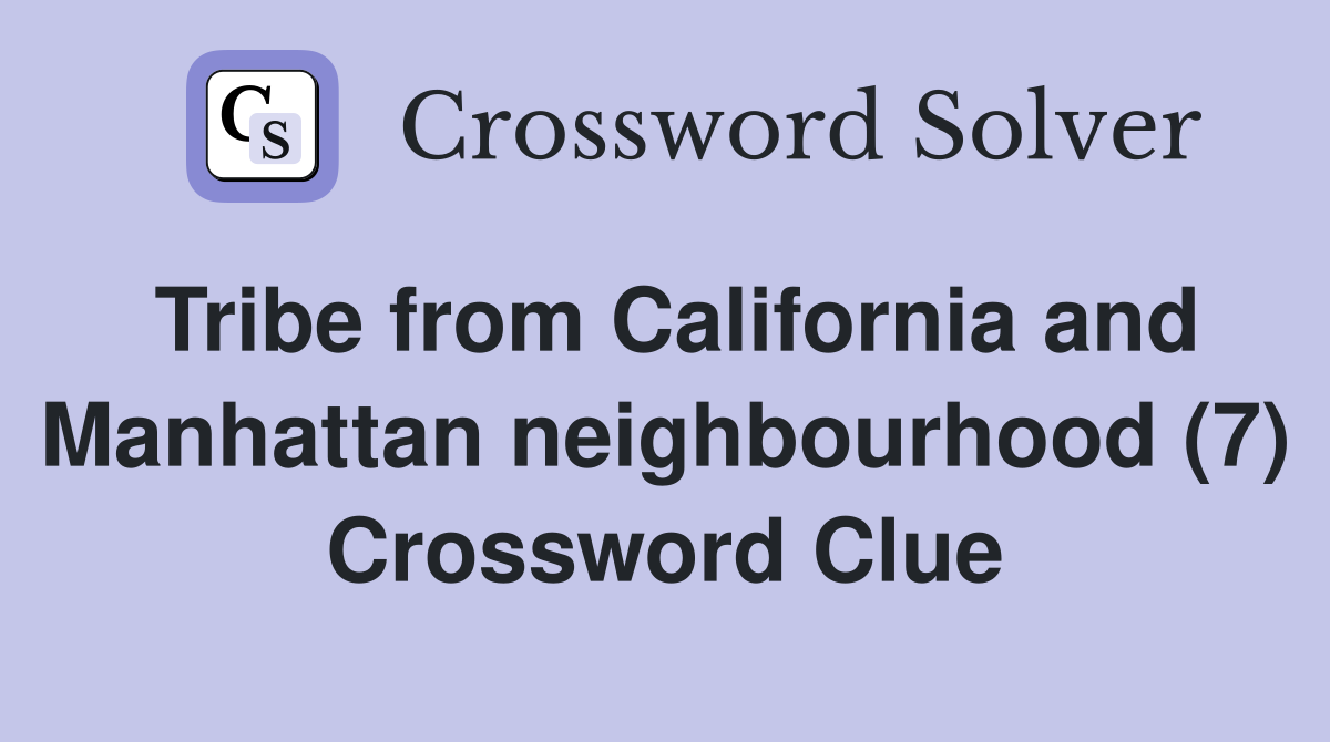 Tribe from California and Manhattan neighbourhood (7) Crossword Clue