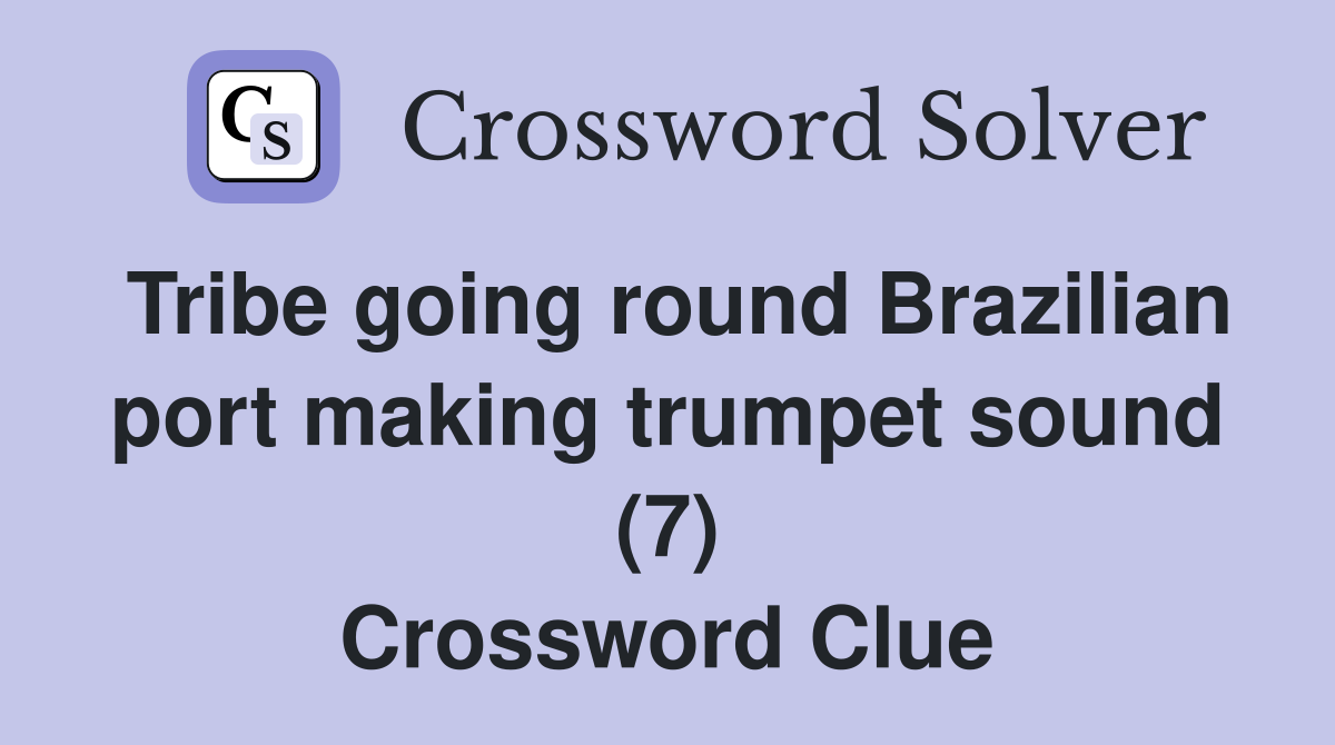 Tribe going round Brazilian port making trumpet sound (7) Crossword Clue