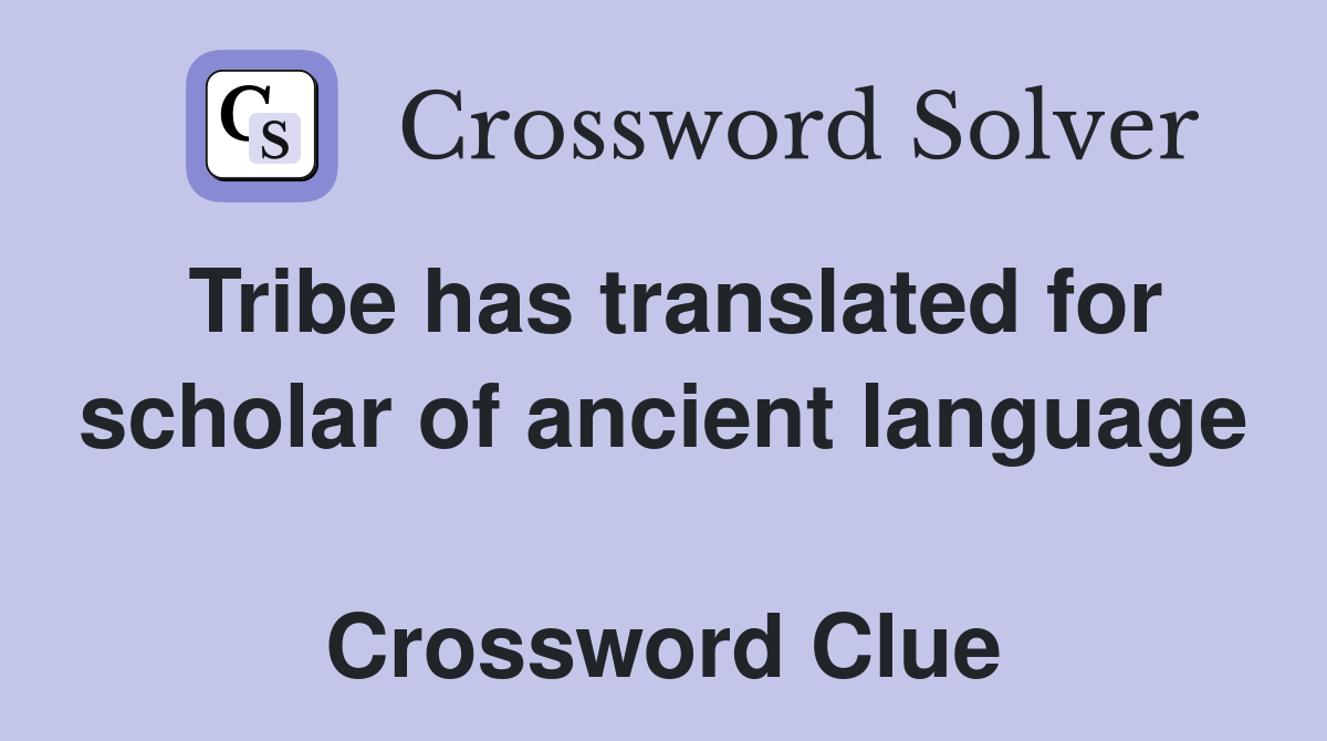 Tribe has translated for scholar of ancient language  Crossword Clue