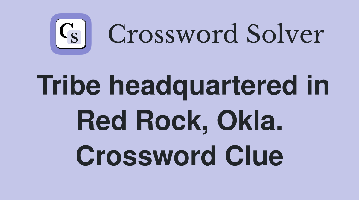Tribe headquartered in Red Rock, Okla. Crossword Clue