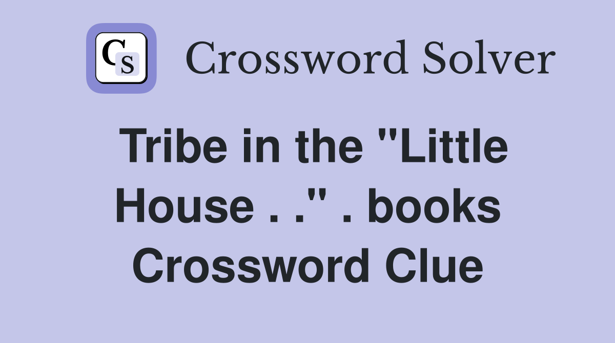 Tribe in the "Little House . ." . books Crossword Clue