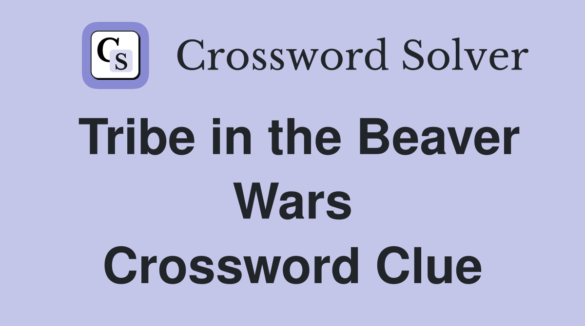 Tribe in the Beaver Wars Crossword Clue