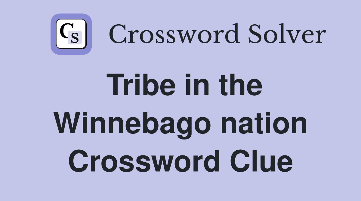 Tribe in the Winnebago nation Crossword Clue