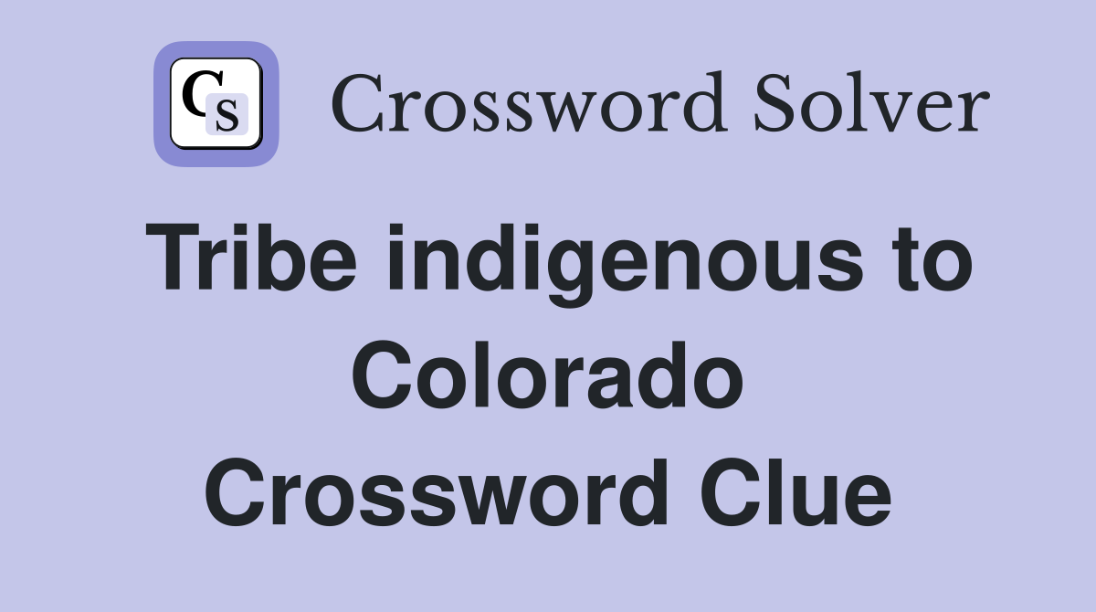 Tribe indigenous to Colorado Crossword Clue