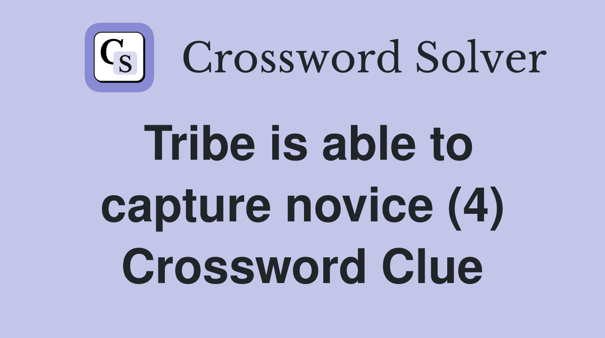 Tribe is able to capture novice (4) Crossword Clue