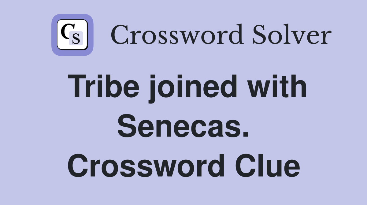 Tribe joined with Senecas. Crossword Clue