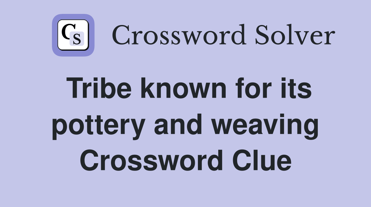 Tribe known for its pottery and weaving Crossword Clue
