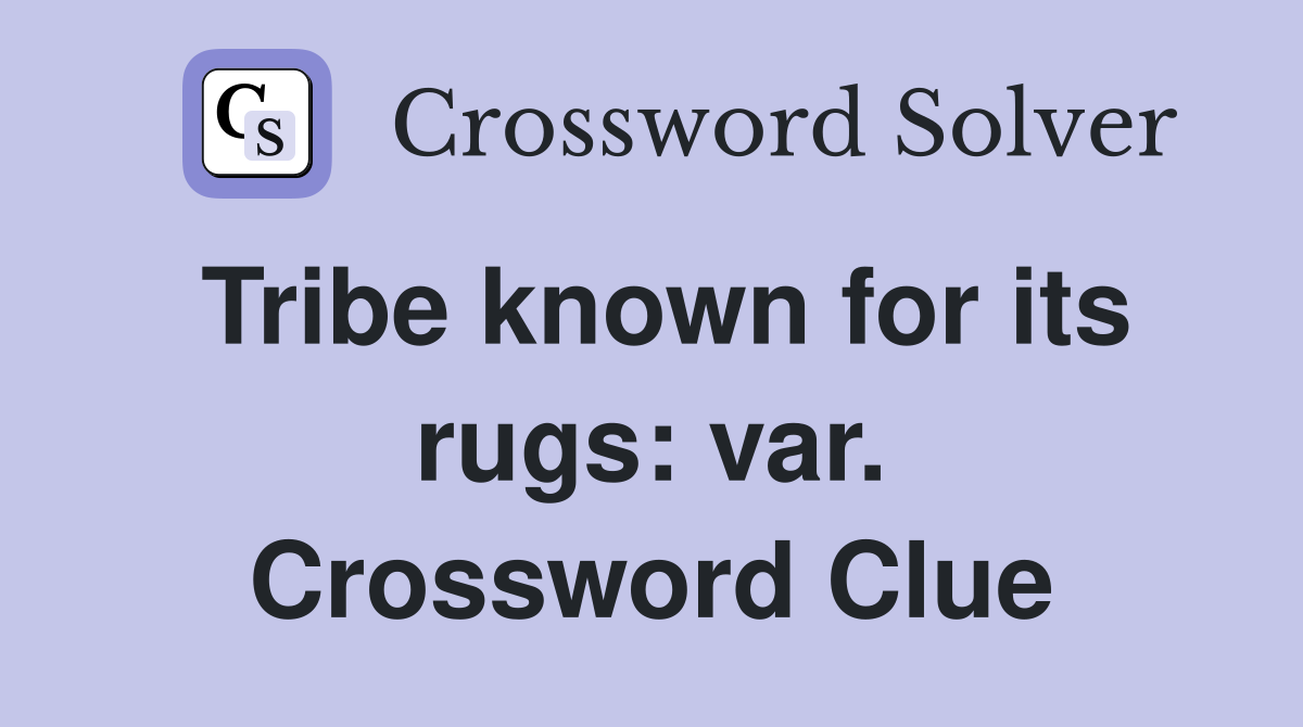 Tribe known for its rugs: var. Crossword Clue