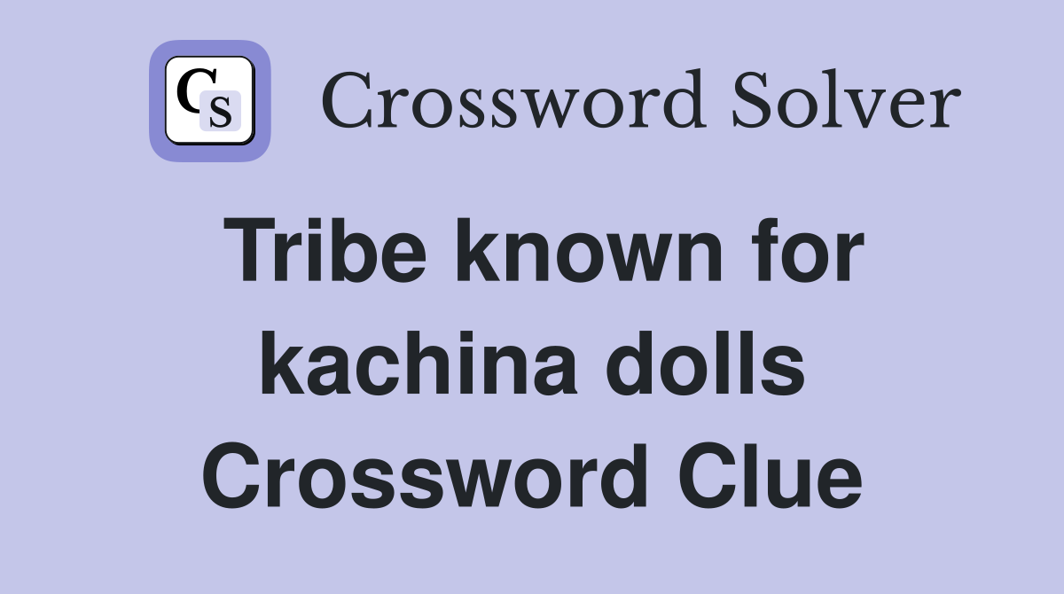 Tribe known for kachina dolls Crossword Clue
