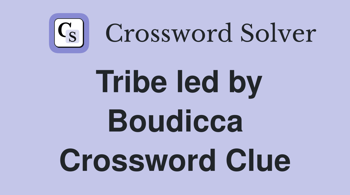 Tribe led by Boudicca Crossword Clue