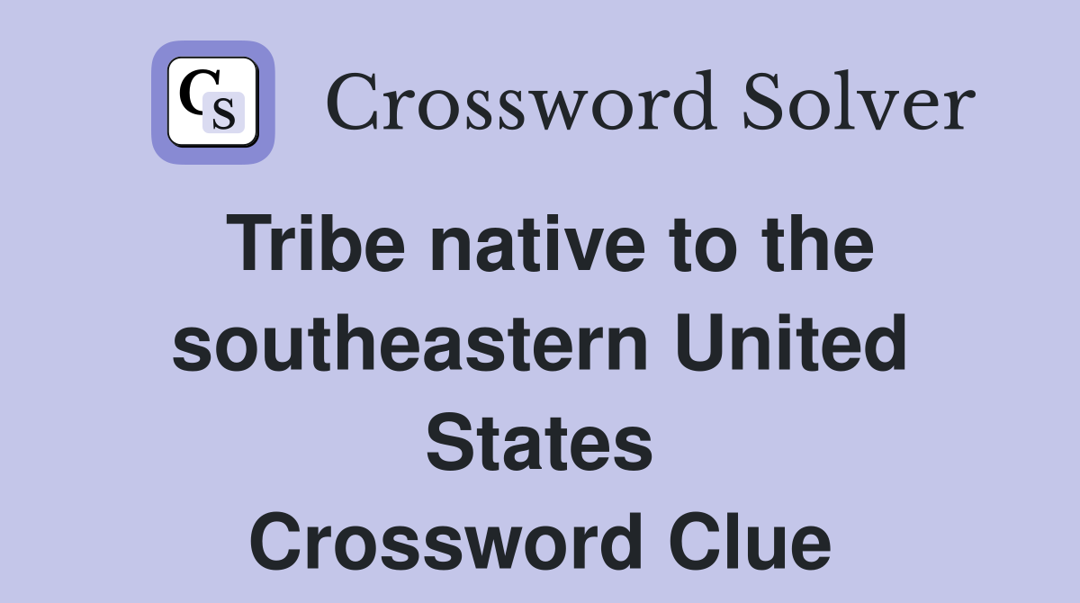 Tribe native to the southeastern United States Crossword Clue