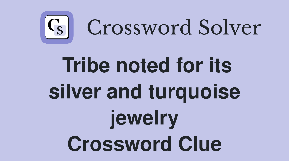 Tribe noted for its silver and turquoise jewelry Crossword Clue
