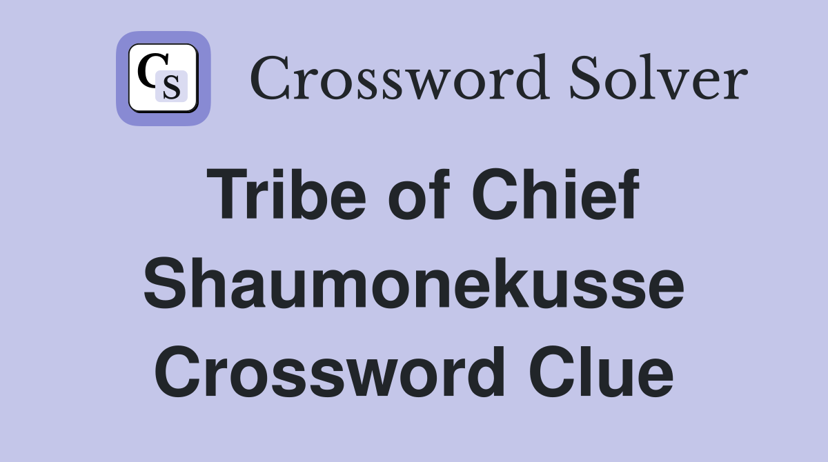 Tribe of Chief Shaumonekusse Crossword Clue