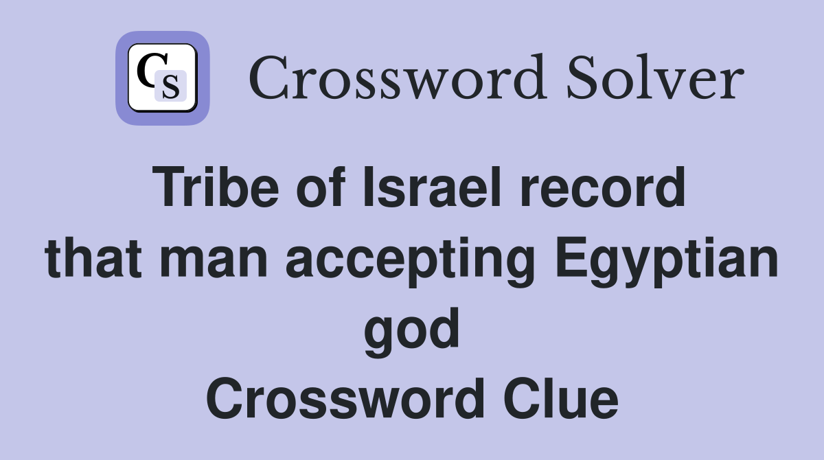 Tribe of Israel record that man accepting Egyptian god Crossword Clue