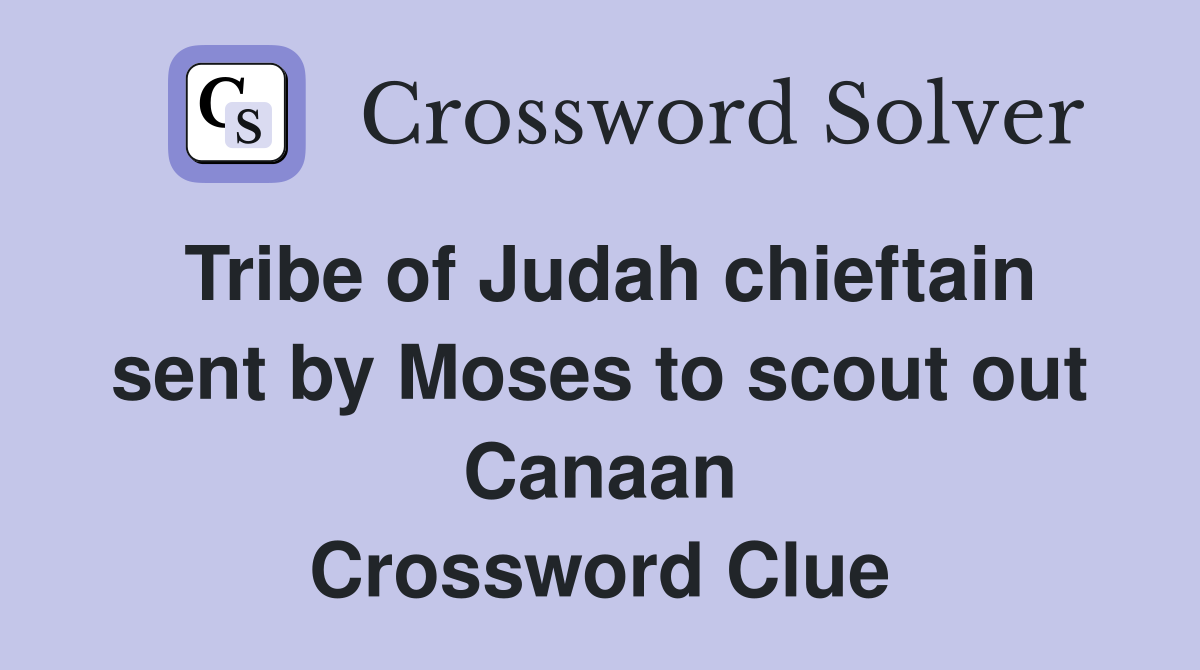 Tribe of Judah chieftain sent by Moses to scout out Canaan Crossword Clue